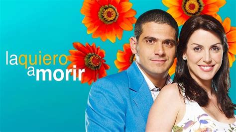 la quiero a morir telenovela.